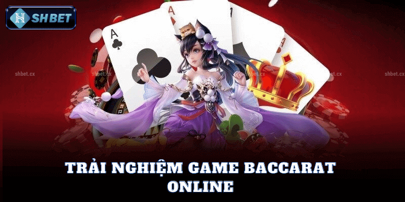 Trải Nghiệm Game Baccarat Online