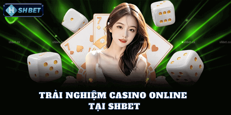 Trải Nghiệm Casino Online Tại SHBet