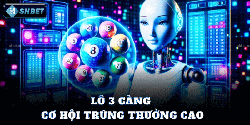 Lô 3 Càng - Cơ Hội Trúng Thưởng Cao