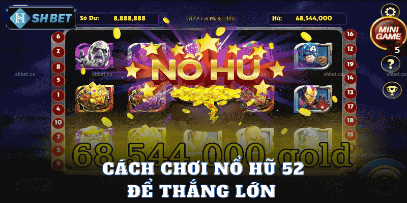 Cách Chơi Nổ Hũ 52 Để Thắng Lớn