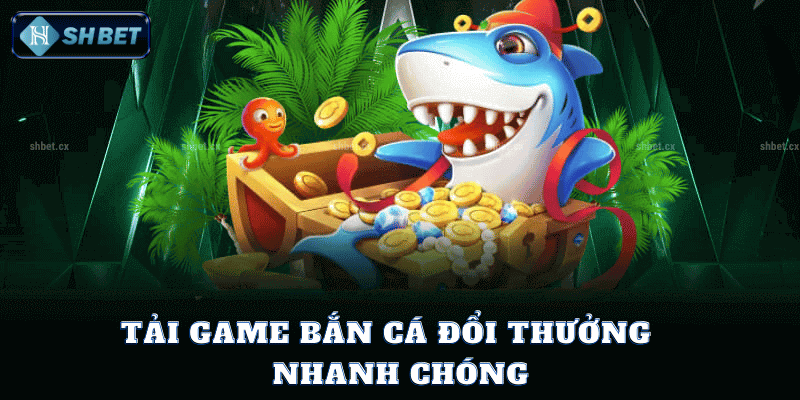 Hướng Dẫn Tải Game Bắn Cá Đổi Thưởng