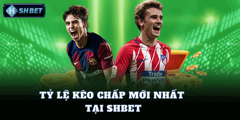 Tỷ Lệ Kèo Chấp Mới Nhất Tại SHBet